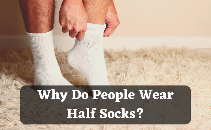 Why Do People Wear Half Socks? - dovaargo.com