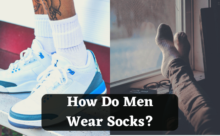 How Do Men Wear Socks? (Best Way To Wear Them) - dovaargo.com
