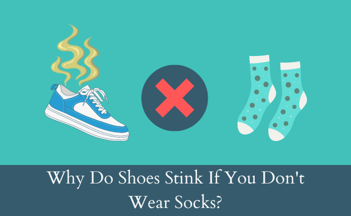 Why Do Shoes Stink If You Don't Wear Socks [Crack Major Culprit ...