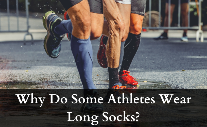 Why Do Some Athletes Wear Long Socks? [Dig Out] - dovaargo.com