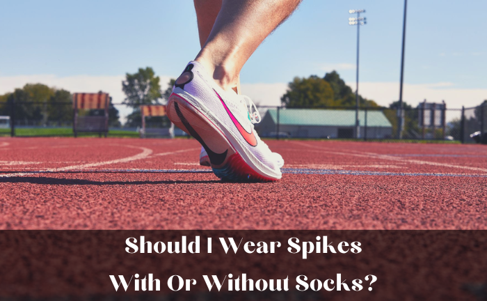 Should I Wear Spikes With Or Without Socks? [A Rule Of Thumb ...
